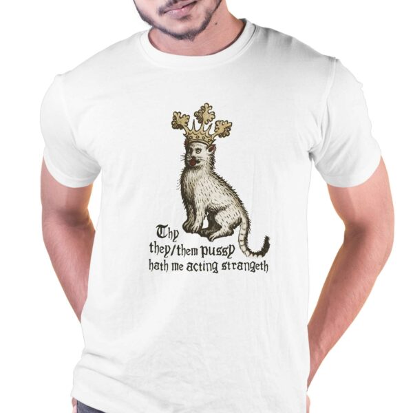 Thy They Them Pussy Hath Me Acting Strangeth Shirt