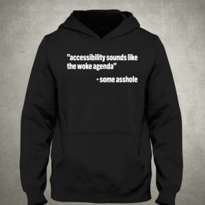 Todd Libby Accessibility Sounds Like The Woke Agenda Some Asshole Shirt 2 Todd Libby Accessibility Sounds Like The Woke Agenda Some Asshole Shirt 3