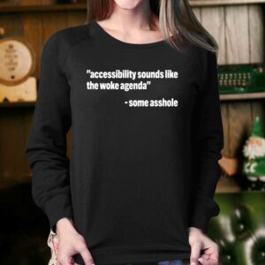 Todd Libby Accessibility Sounds Like The Woke Agenda Some Asshole Shirt 3 Todd Libby Accessibility Sounds Like The Woke Agenda Some Asshole Shirt 4