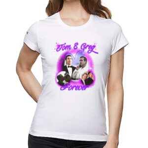 Tom And Greg Forever Shirt