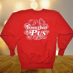 Toss That ‘pus Shirt