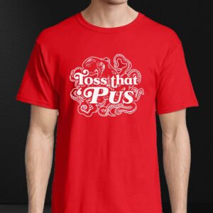 Toss That 'pus Shirt 3 Toss That pus Shirt 4