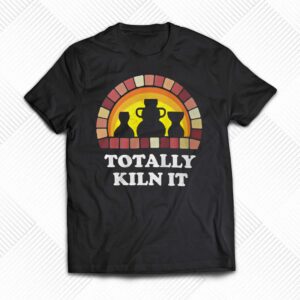 Totally Kiln It La Poterie T-shirt Totally Kiln It La Poterie T-shirt