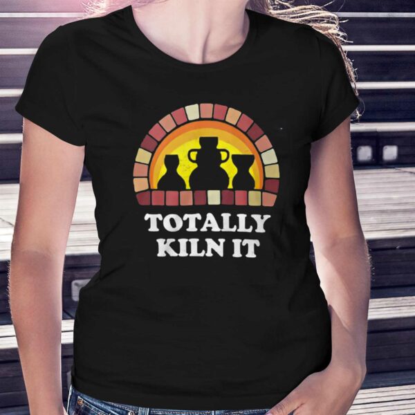 Totally Kiln It La Poterie T-shirt