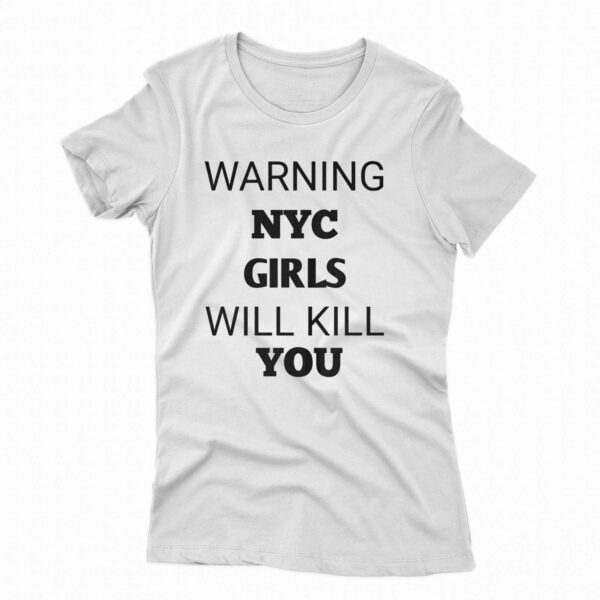 Warning Nyc Girls Will Kill You Shirt