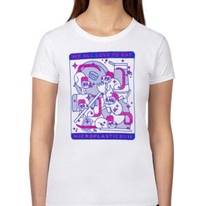 We All Love To Eat Microplastics Shirt