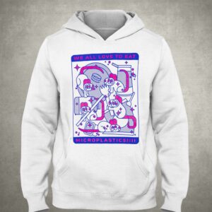 We All Love To Eat Microplastics Shirt 2 We All Love To Eat Microplastics Shirt 3
