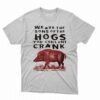 We Are The Sons Of The Hogs You Couldnt Crank Shirt