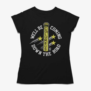 We’ll Be Coming Down The Road Columbus Shirt