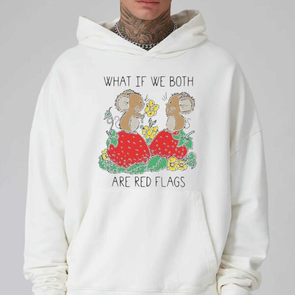 What If We Both Are Red Flags Shirt