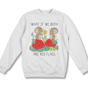 What If We Both Are Red Flags Shirt 3 What If We Both Are Red Flags Shirt 4