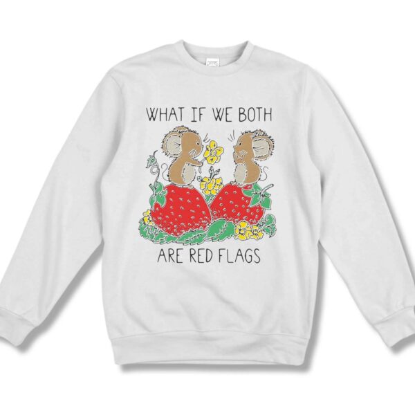 What If We Both Are Red Flags Shirt