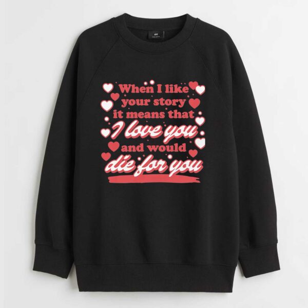 When I Like Your Story It Means That I Love You And Would Die For You Shirt