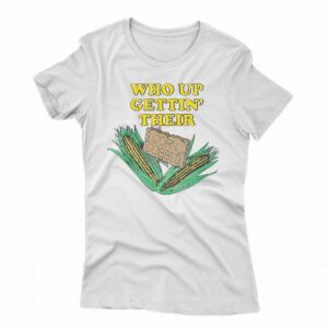 Who Up Gettin’ Their Corn Cobbed Shirt
