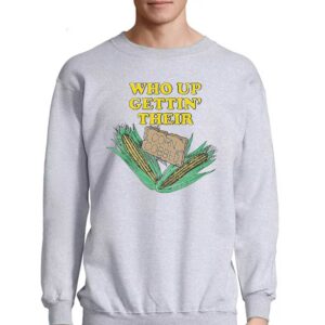 Who Up Gettin' Their Corn Cobbed Shirt 3 Who Up Gettin Their Corn Cobbed Shirt 4