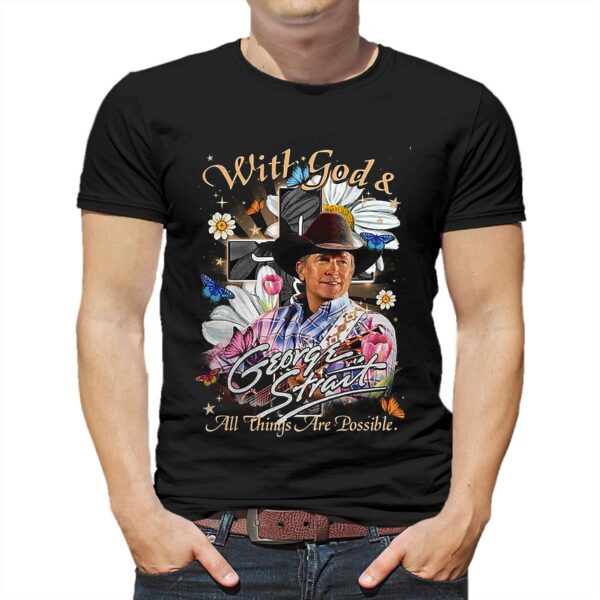 With God George Strait All Things Are Possible T-shirt