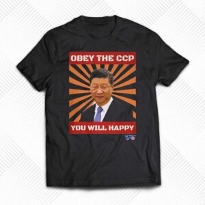 Xi Jinping Obey The Ccp You Will Happy Shirt Xi Jinping Obey The Ccp You Will Happy Shirt