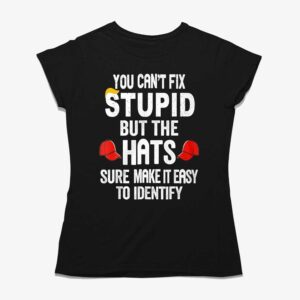 You Can’t Fix Stupid But The Hats Make It Easy To Identify Shirt