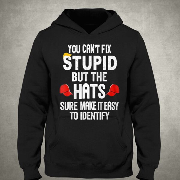 You Can’t Fix Stupid But The Hats Make It Easy To Identify Shirt