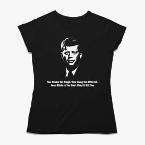 You Smoke Too Tough Your Swag Too Different Your Bitch Is Too Bad They’ll Kill You Shirt