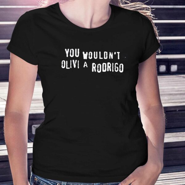 You Wouldn’t Olivi A Rodrigo Shirt