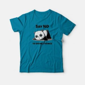 funny Quotes Panda Say No To Doing Things T Shirt 3