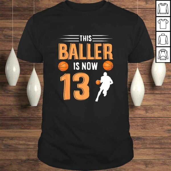 13th Birthday Basketball Shirt – This Baller Is Now 13 TShirt