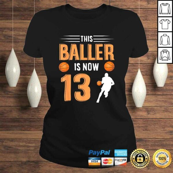 13th Birthday Basketball Shirt – This Baller Is Now 13 TShirt