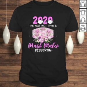 2020 the year I got to be a Mask Maker Essential-Best TShirt Gift 2020 the year I got to be a Mask Maker Essential-Best TShirt Gift