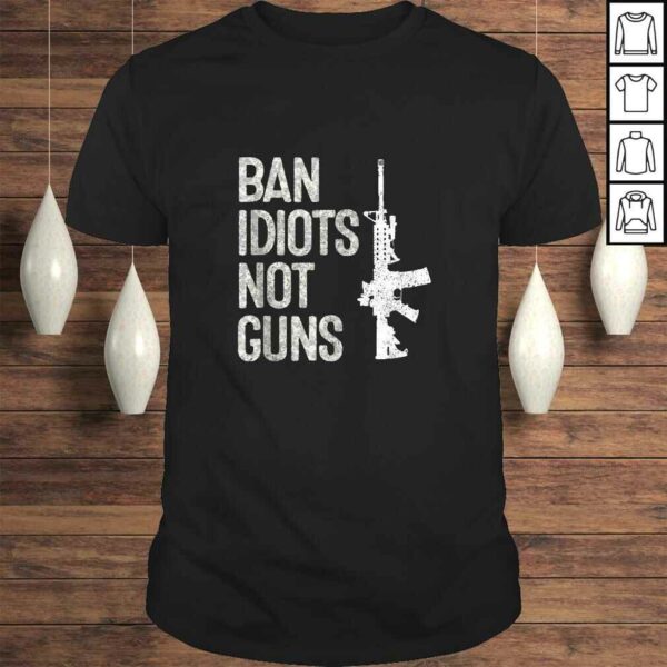 2A Pro-Gun 2nd Amendment AR15 Ban Idiots Not Guns TShirt