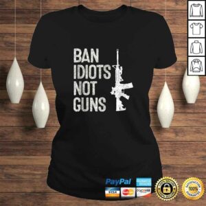 2A Pro-Gun 2nd Amendment AR15 Ban Idiots Not Guns TShirt 2 2A Pro Gun 2nd Amendment AR15 Ban Idiots Not Guns TShirt 3