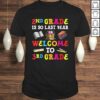 2nd Grade Is So Last Year Welcome To 3rd Grade Teacher Tee Shirt