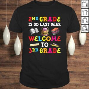 2nd Grade Is So Last Year Welcome To 3rd Grade Teacher Tee Shirt 2nd Grade Is So Last Year Welcome To 3rd Grade Teacher Tee Shirt