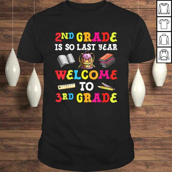 2nd Grade Is So Last Year Welcome To 3rd Grade Teacher Tee Shirt