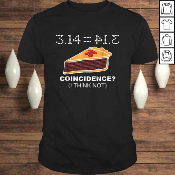 3.14  PIE Coincidence I Think Not Funny Pie Style TShirt