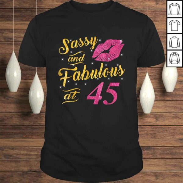 45th Birthday Shirt Sassy And Fabulous 45 Year Old Tee