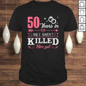 50 Years And I Haven’t Killed Him Yet Funny TShirt