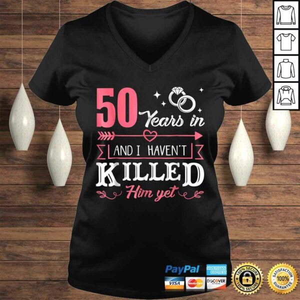 50 Years And I Haven’t Killed Him Yet Funny TShirt