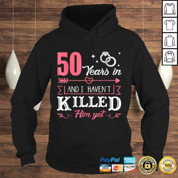 50 Years And I Haven’t Killed Him Yet Funny TShirt