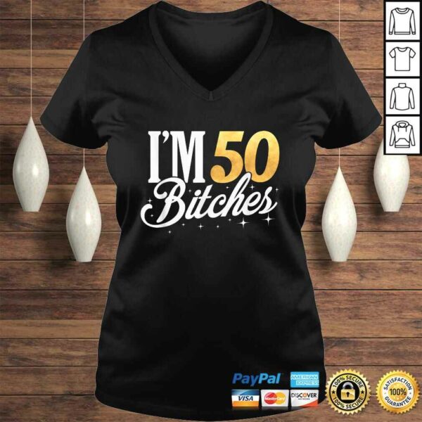 50th Birthday Shirt Im 50 Fifty Bitches TShirt