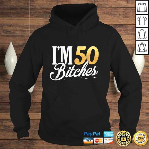 50th Birthday Shirt Im 50 Fifty Bitches TShirt