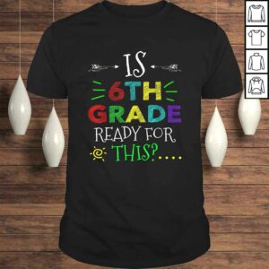 6th Grade Ready For All This Shirt Back To School Gift 6th Grade Ready For All This Shirt Back To School Gift