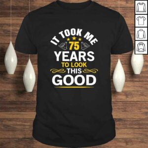 75th Birthday design Took Me 75 Years Old Birthday Shirt 75th Birthday design Took Me 75 Years Old Birthday Shirt