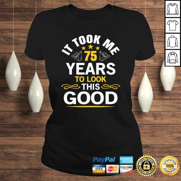 75th Birthday design Took Me 75 Years Old Birthday Shirt