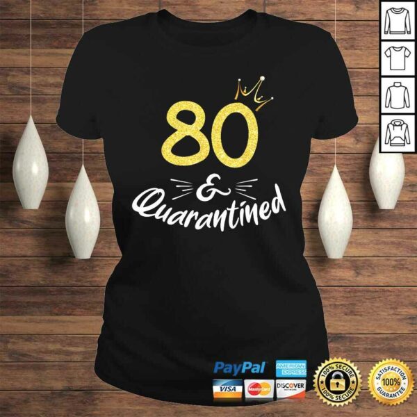 80 And Quarantined 80Th Birthday Queen Shirt