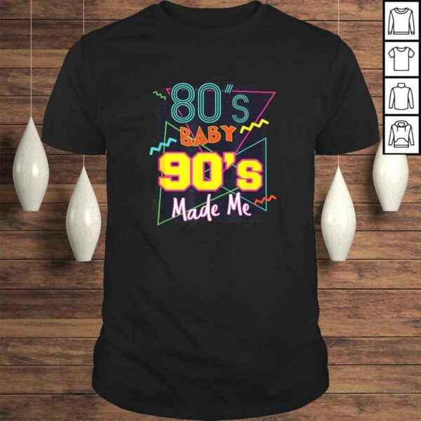 80s Baby 90s Made Me Shirt