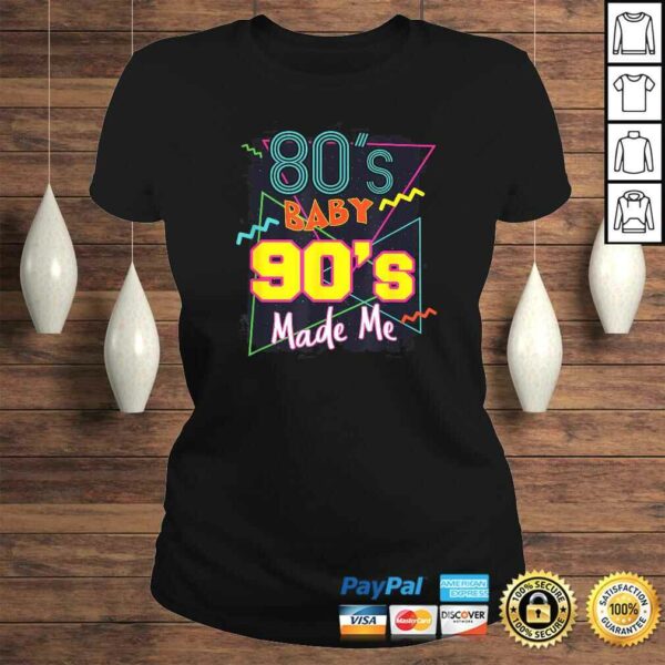 80s Baby 90s Made Me Shirt