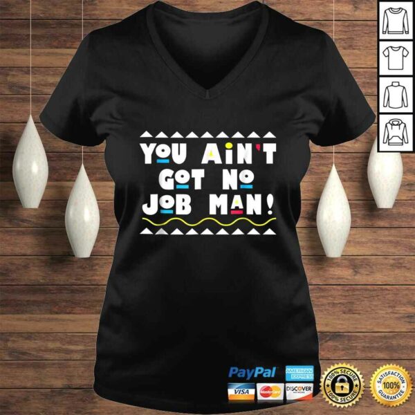 90’s You Ain’t Got No Job Man! Graphic TShirt