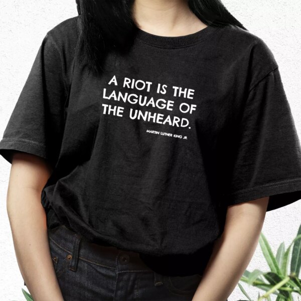 A Riot Is The Language Of The Unheard Quote Martin Luther King Jr Mlk Day T Shirt