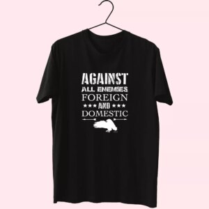Against All Enemies Foreign And Domestic Vetrerans Day T Shirt Against All Enemies Foreign And Domestic Vetrerans Day T Shirt